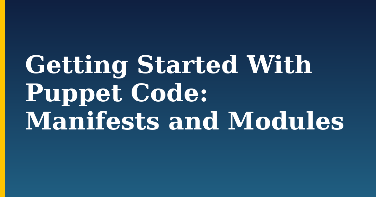 Getting Started With Puppet Code: Manifests and Modules — step-by-step Linux tutorial on Progressive Robot