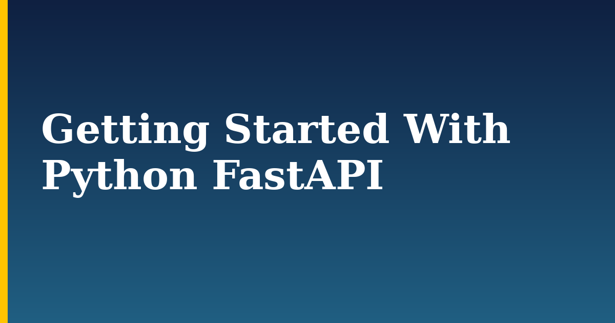 Getting Started With Python FastAPI