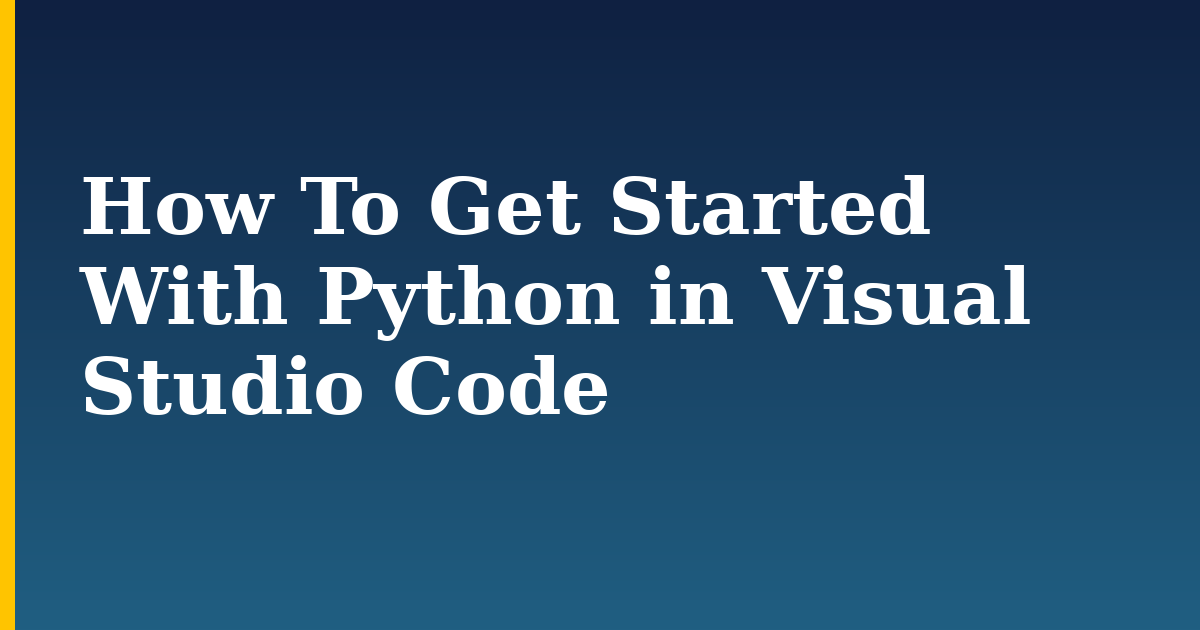 How To Get Started With Python in Visual Studio Code — step-by-step Python tutorial on Progressive Robot