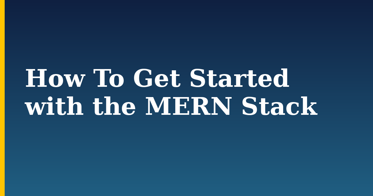 How To Get Started with the MERN Stack