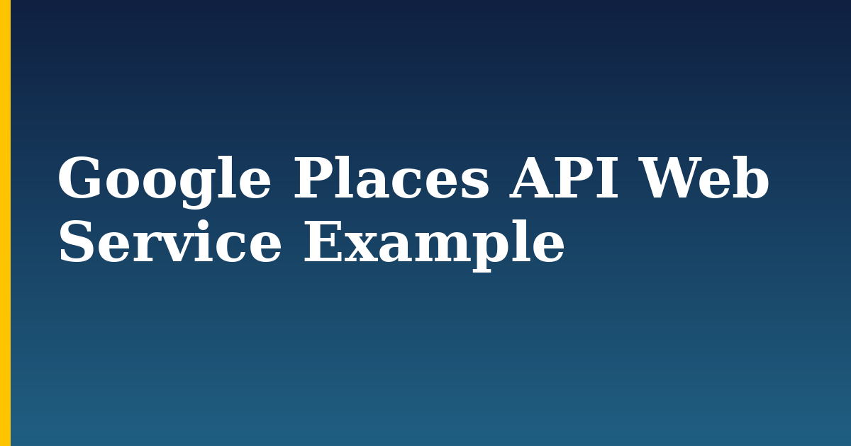 Google Places API Web Service Example