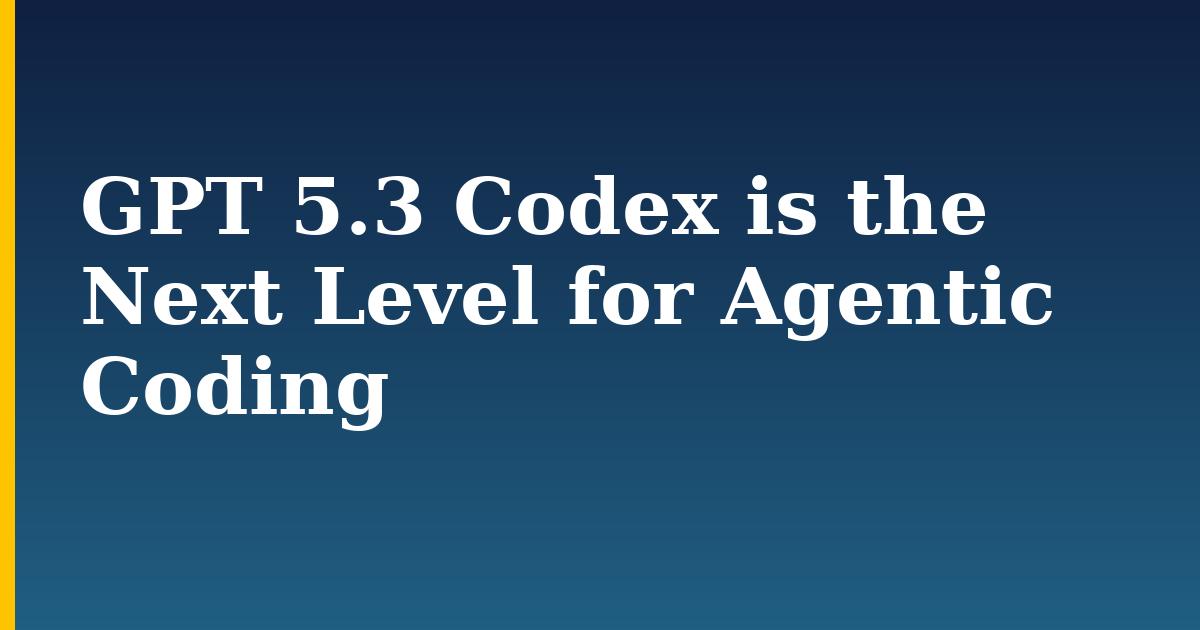 GPT 5.3 Codex is the Next Level for Agentic Coding — step-by-step AI And Machine Learning tutorial on Progressive Robot