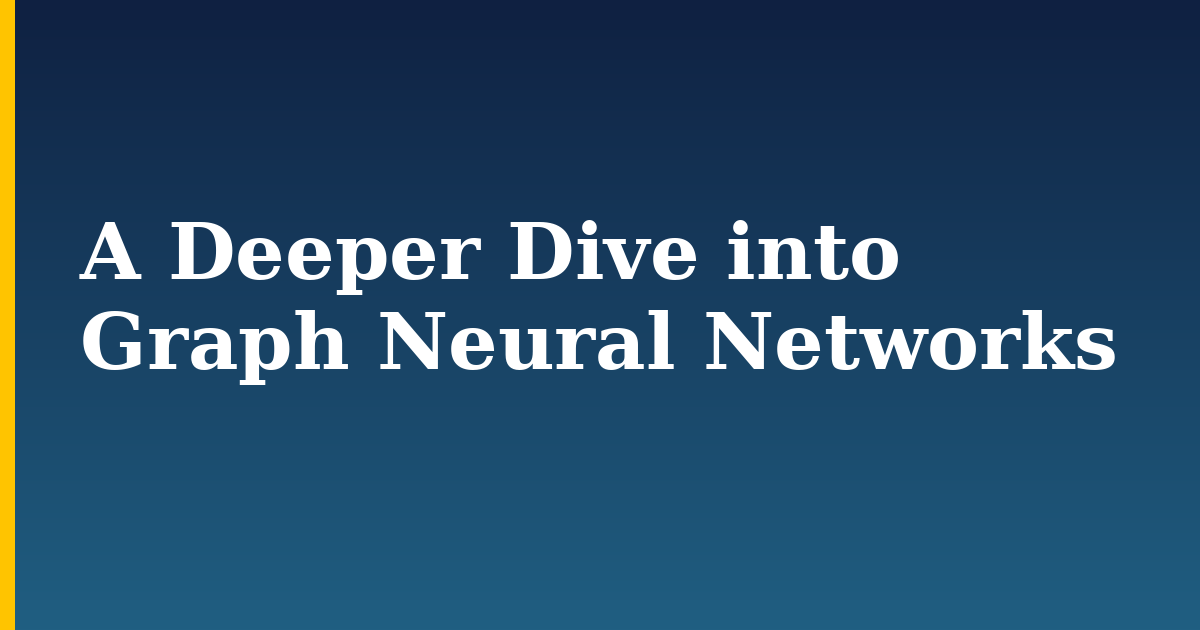 A Deeper Dive into Graph Neural Networks — step-by-step AI And Machine Learning tutorial on Progressive Robot