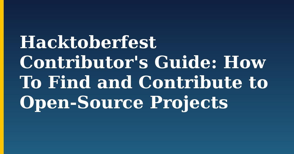 Hacktoberfest Contributor’s Guide: How To Find and Contribute to Open-Source Projects