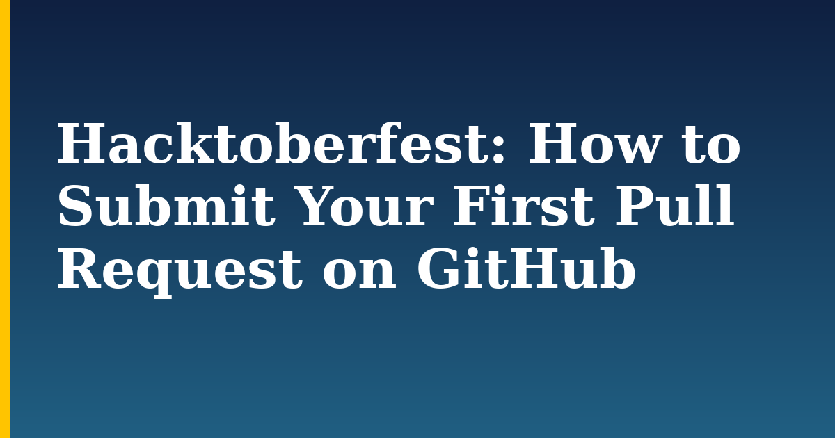 Hacktoberfest: How to Submit Your First Pull Request on GitHub