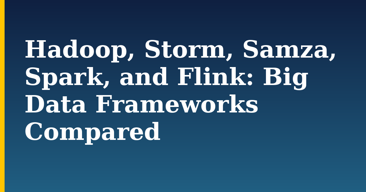Hadoop, Storm, Samza, Spark, and Flink: Big Data Frameworks Compared — step-by-step DevOps tutorial on Progressive Robot