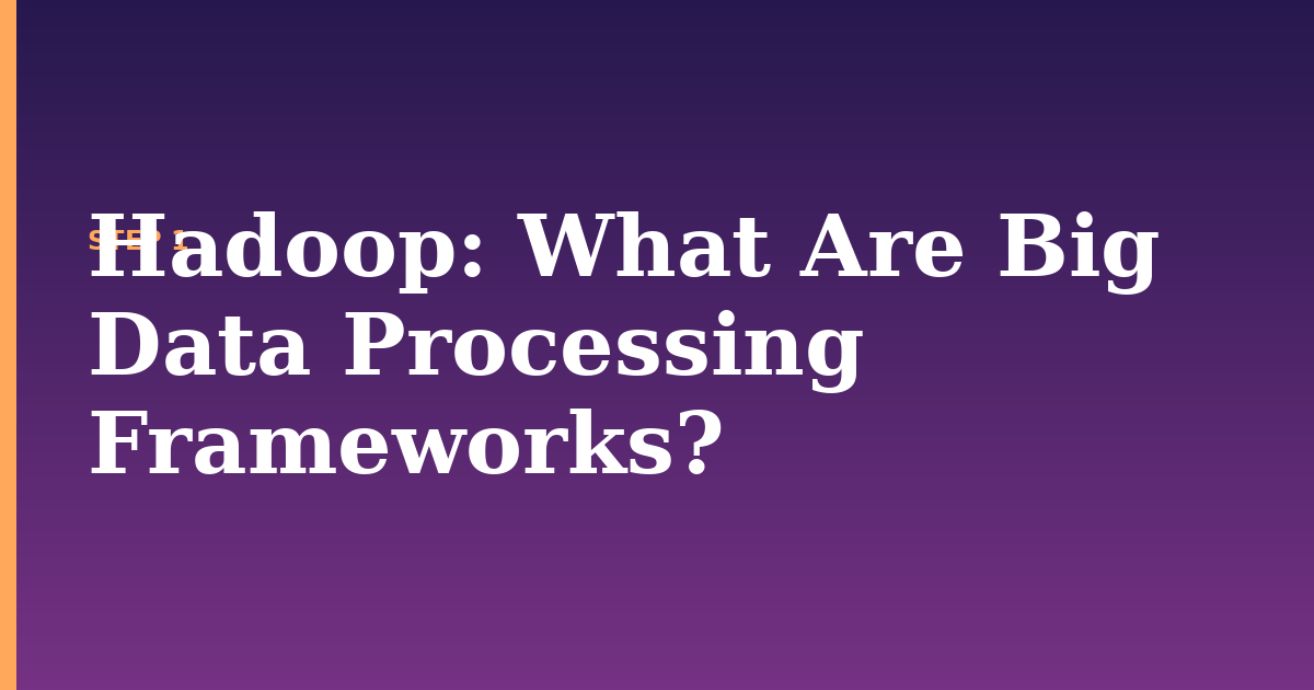 hadoop illustration for: What Are Big Data Processing Frameworks?