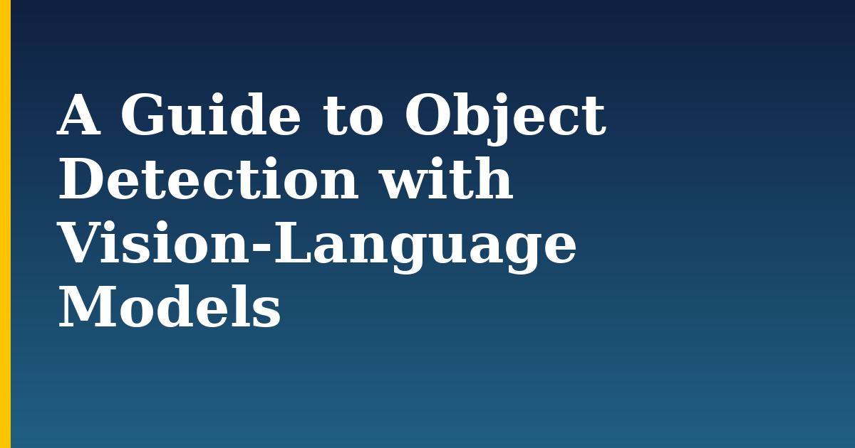 A Guide to Object Detection with Vision-Language Models — step-by-step AI And Machine Learning tutorial on Progressive Robot