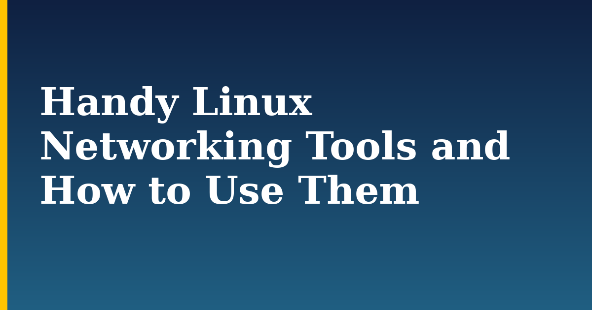 Handy Linux Networking Tools and How to Use Them