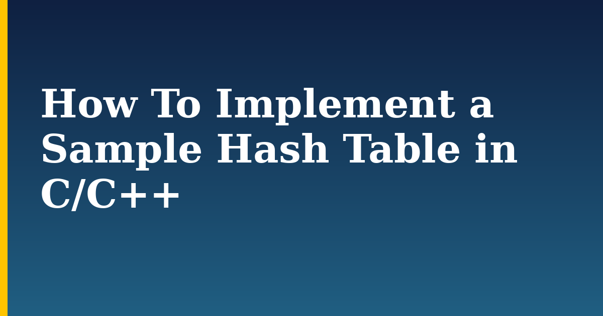 How To Implement a Sample Hash Table in C/C++