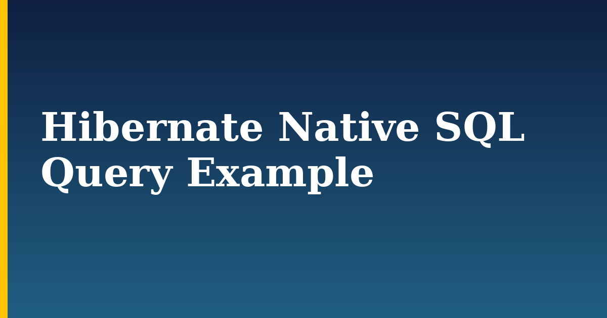 Hibernate Native SQL Query Example