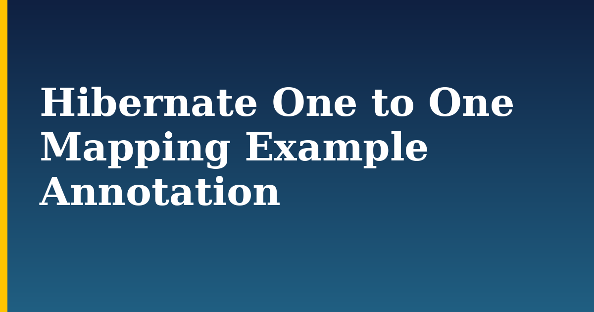 Hibernate One to One Mapping Example Annotation