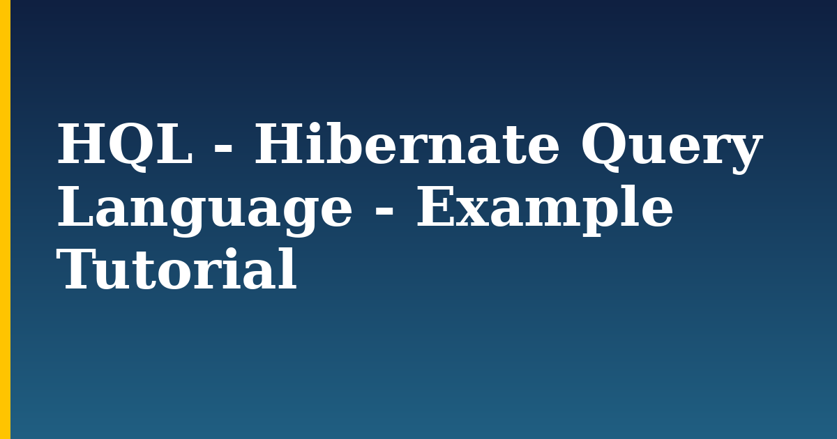 HQL – Hibernate Query Language – Example Tutorial