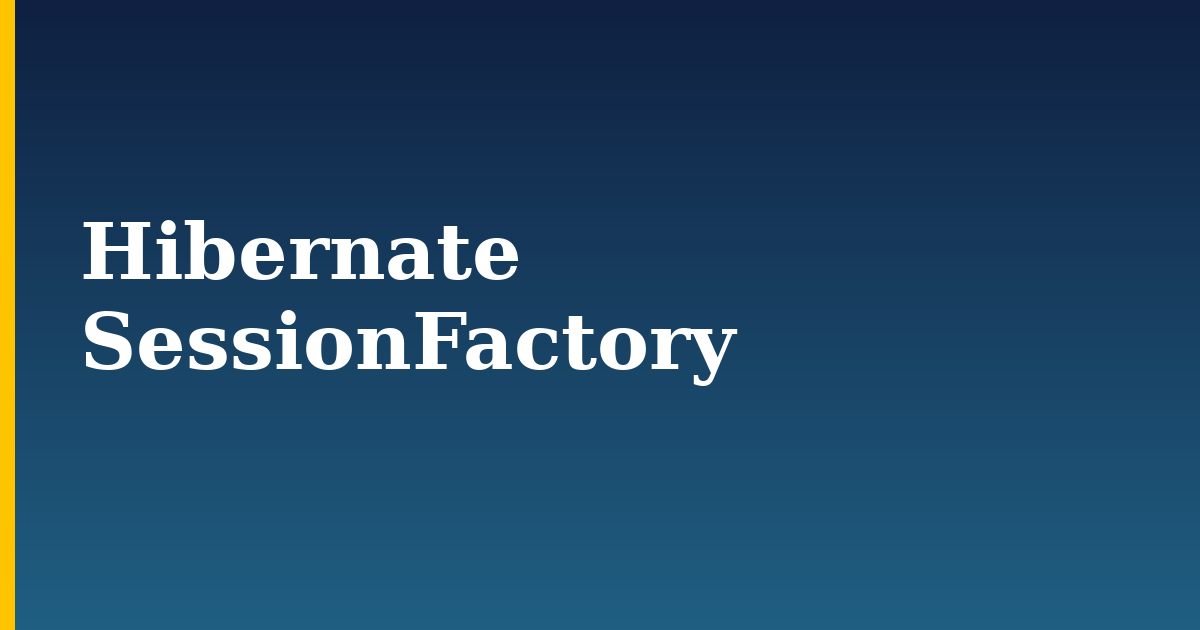 Hibernate SessionFactory — step-by-step DevOps tutorial on Progressive Robot