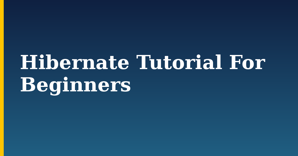 Hibernate Tutorial For Beginners