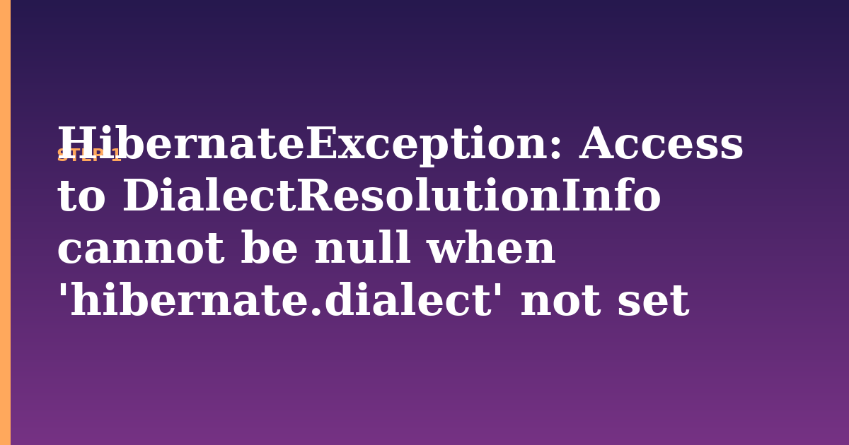not illustration for: HibernateException: Access to DialectResolutionInfo cannot be null when 'hibernate.dialect' not set