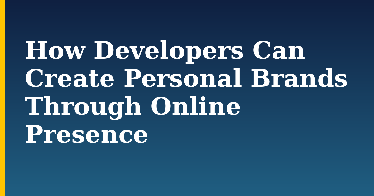 How Developers Can Create Personal Brands Through Online Presence