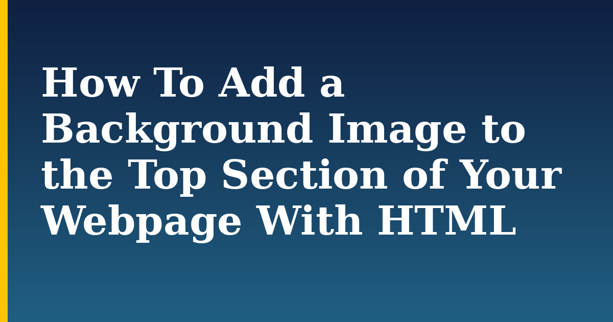 How To Add a Background Image to the Top Section of Your Webpage With HTML