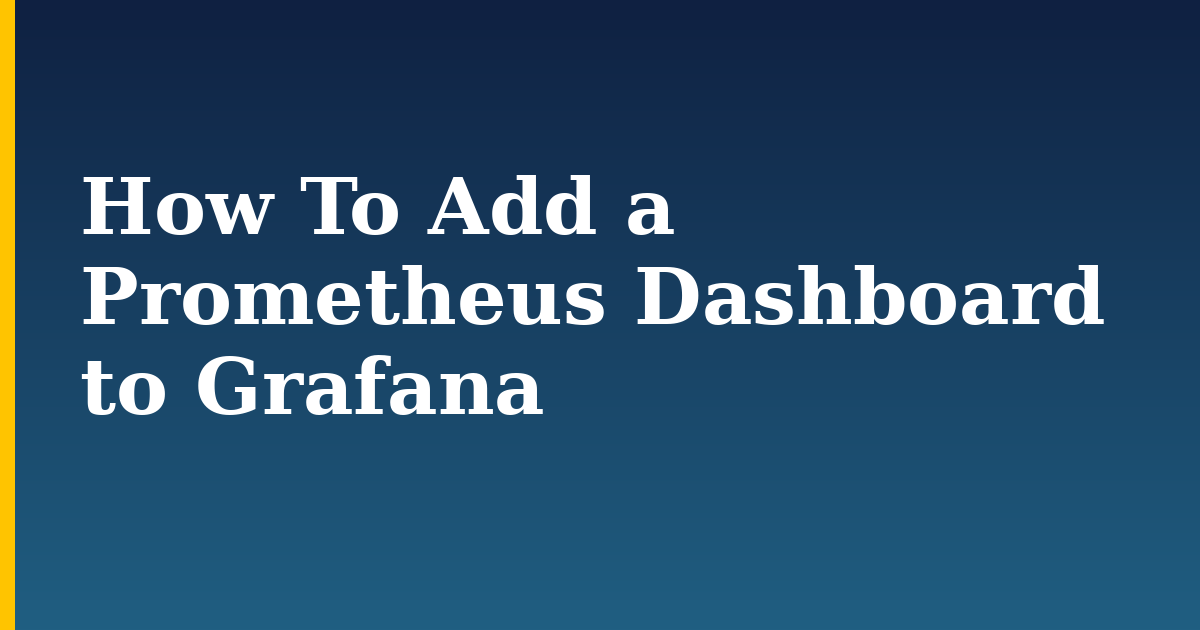 How To Add a Prometheus Dashboard to Grafana