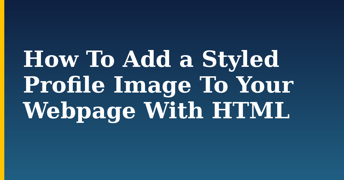 How To Add a Styled Profile Image To Your Webpage With HTML