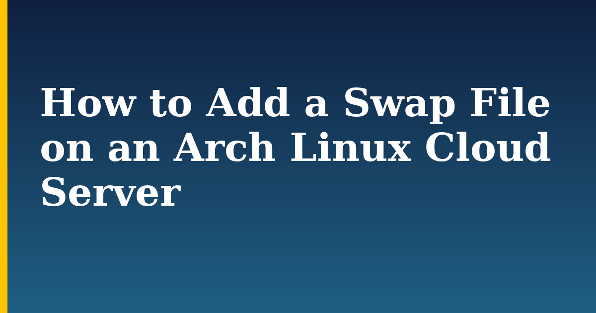 How to Add a Swap File on an Arch Linux Cloud Server