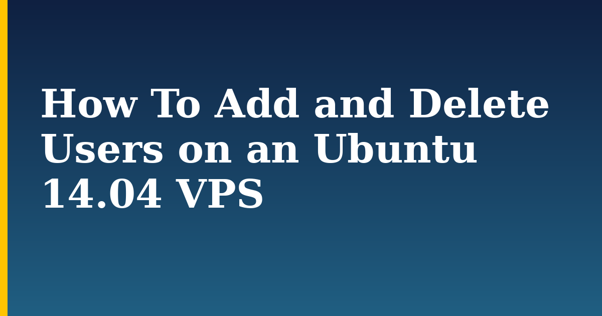 How To Add and Delete Users on an Ubuntu 14.04 VPS — step-by-step Linux tutorial on Progressive Robot