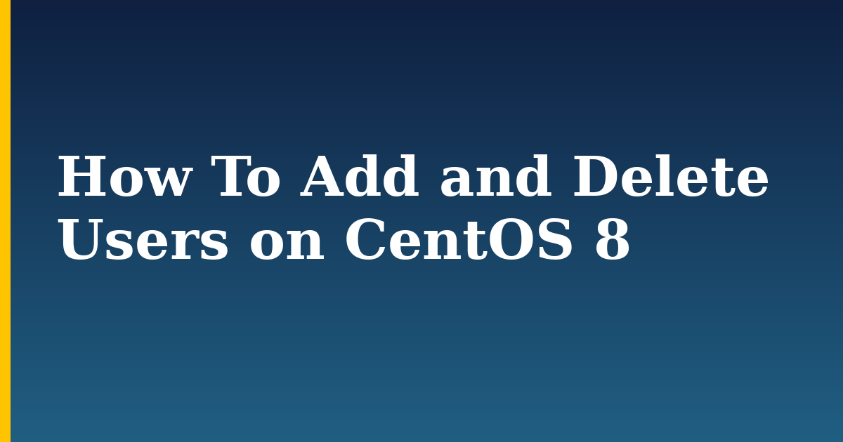 How To Add and Delete Users on CentOS 8
