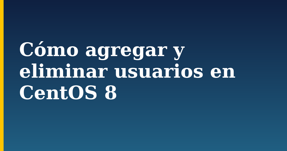 Cómo agregar y eliminar usuarios en CentOS 8