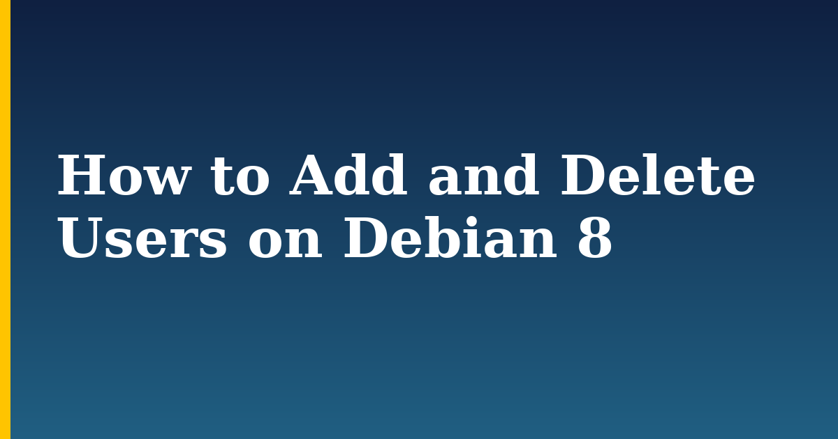 How to Add and Delete Users on Debian 8 — step-by-step Linux tutorial on Progressive Robot