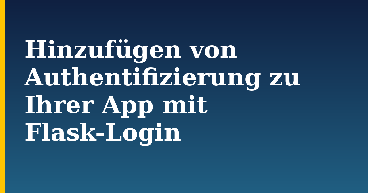 Hinzufügen von Authentifizierung zu Ihrer App mit Flask-Login