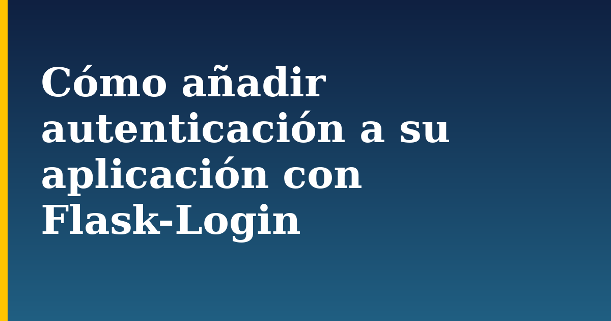 Cómo añadir autenticación a su aplicación con Flask-Login