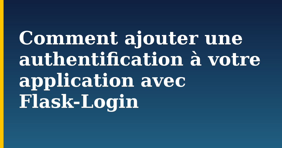 Comment ajouter une authentification à votre application avec Flask-Login — step-by-step Python tutorial on Progressive Robot