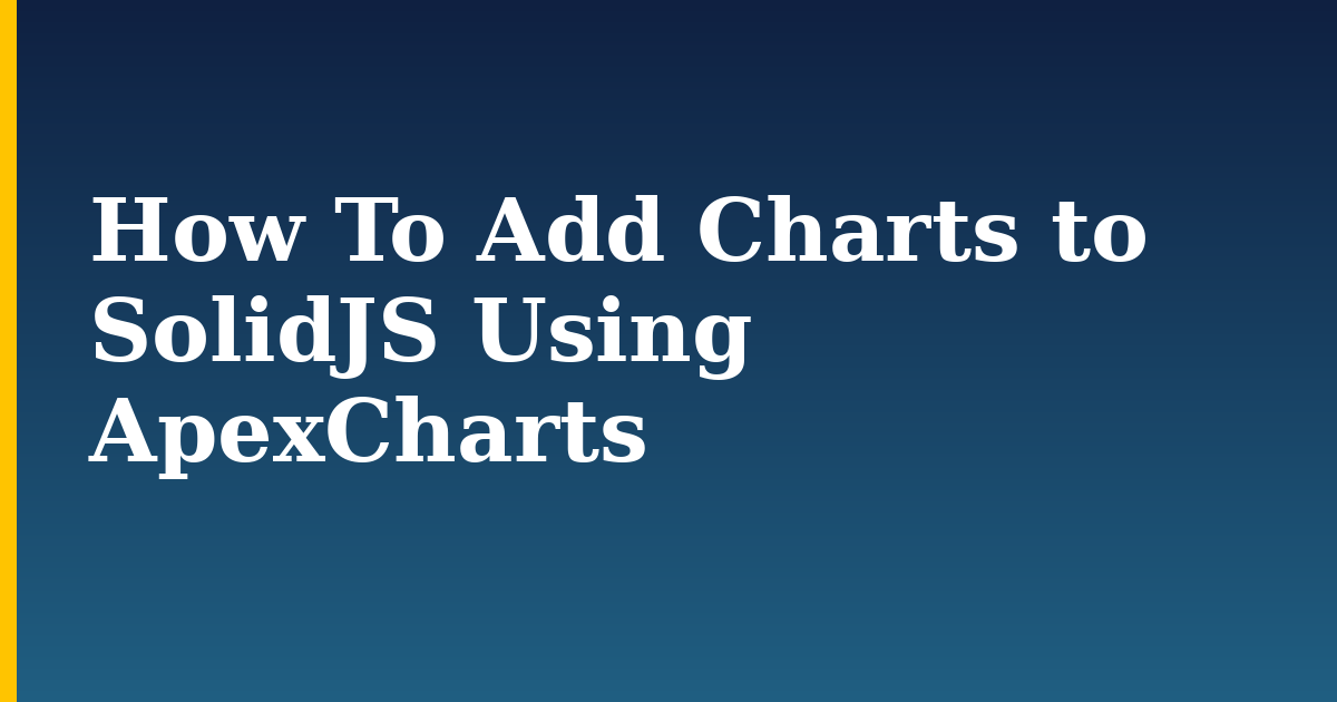How To Add Charts to SolidJS Using ApexCharts — step-by-step Javascript tutorial on Progressive Robot