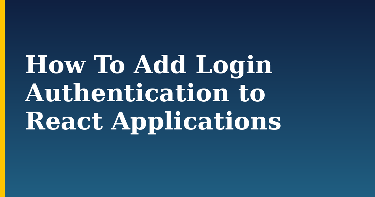 How To Add Login Authentication to React Applications