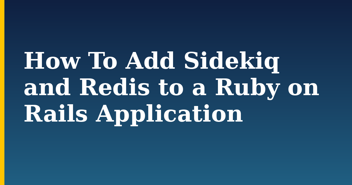 How To Add Sidekiq and Redis to a Ruby on Rails Application — step-by-step Databases tutorial on Progressive Robot
