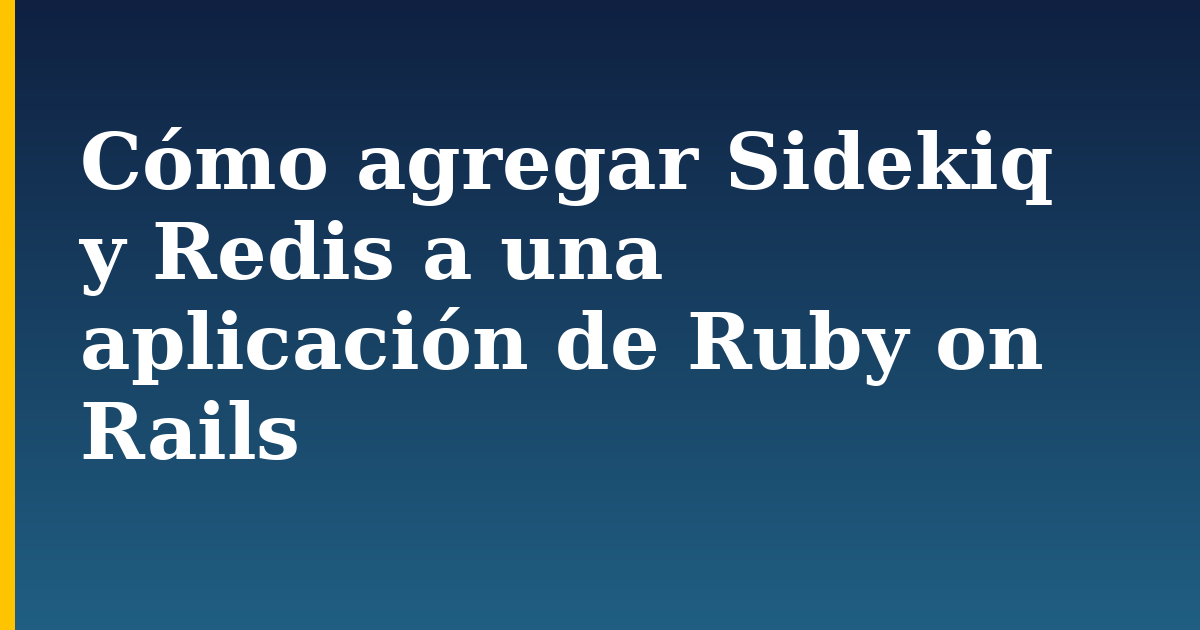 Cómo agregar Sidekiq y Redis a una aplicación de Ruby on Rails — step-by-step Databases tutorial on Progressive Robot