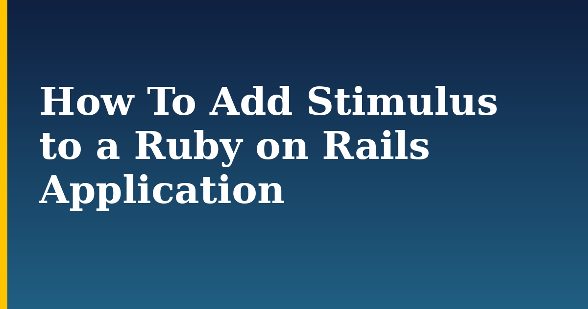 How To Add Stimulus to a Ruby on Rails Application — step-by-step Javascript tutorial on Progressive Robot