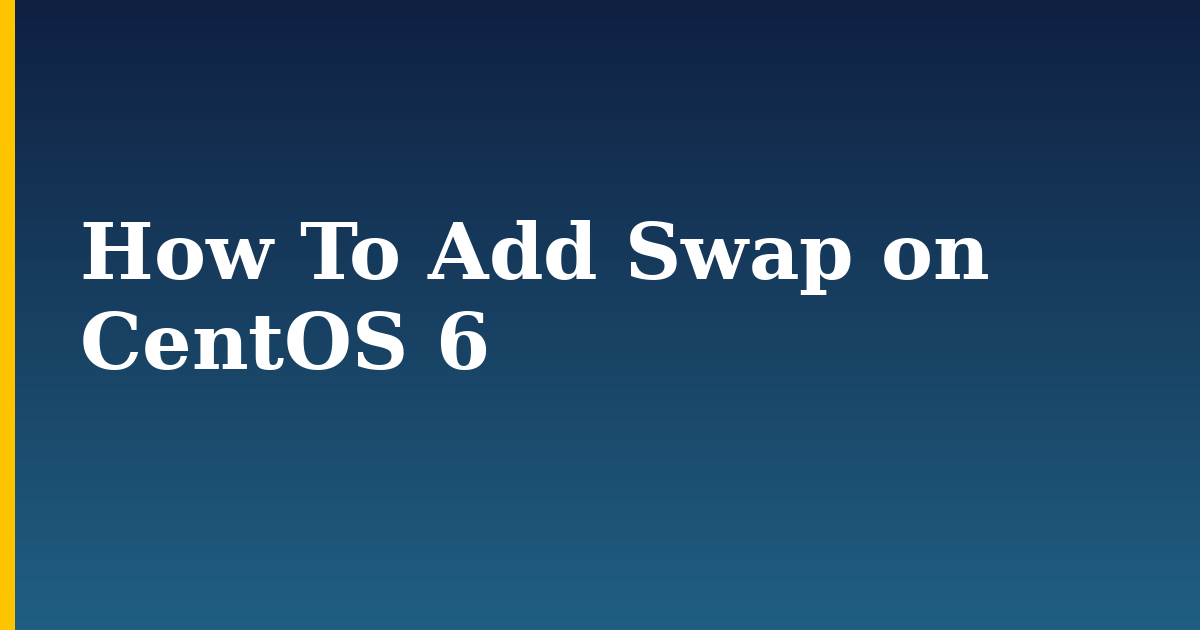 How To Add Swap on CentOS 6