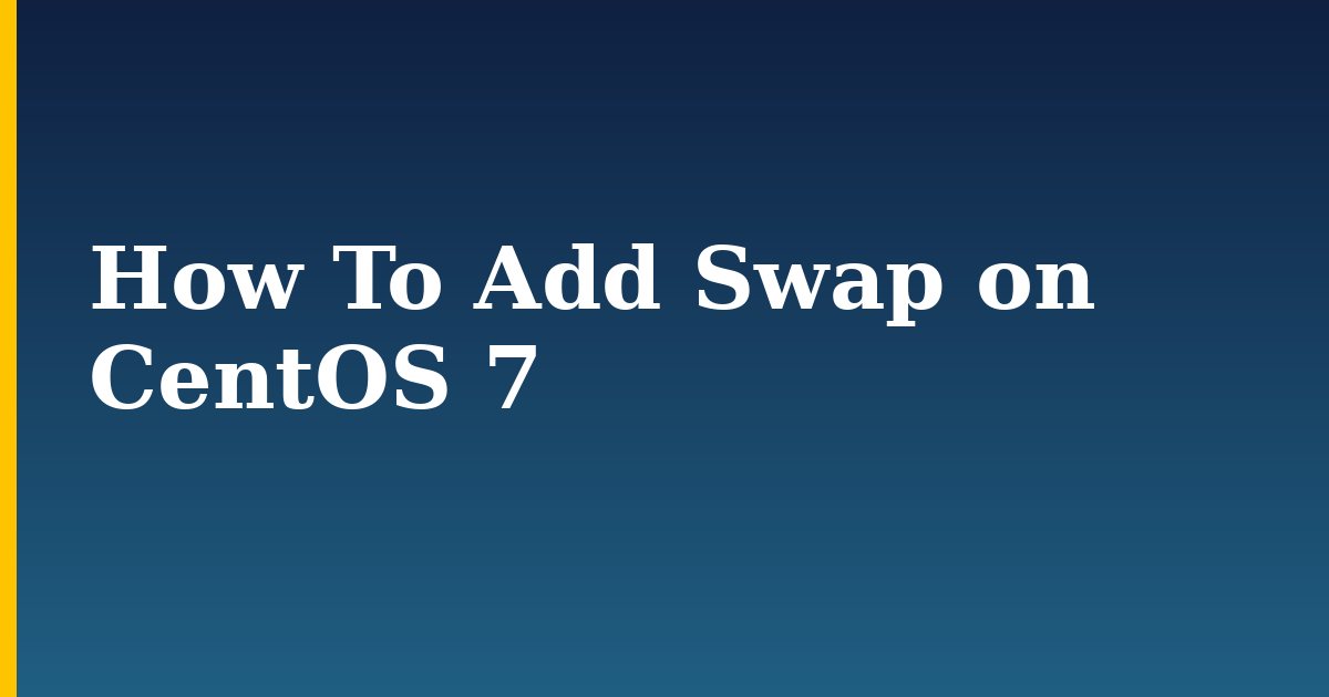 How To Add Swap on CentOS 7