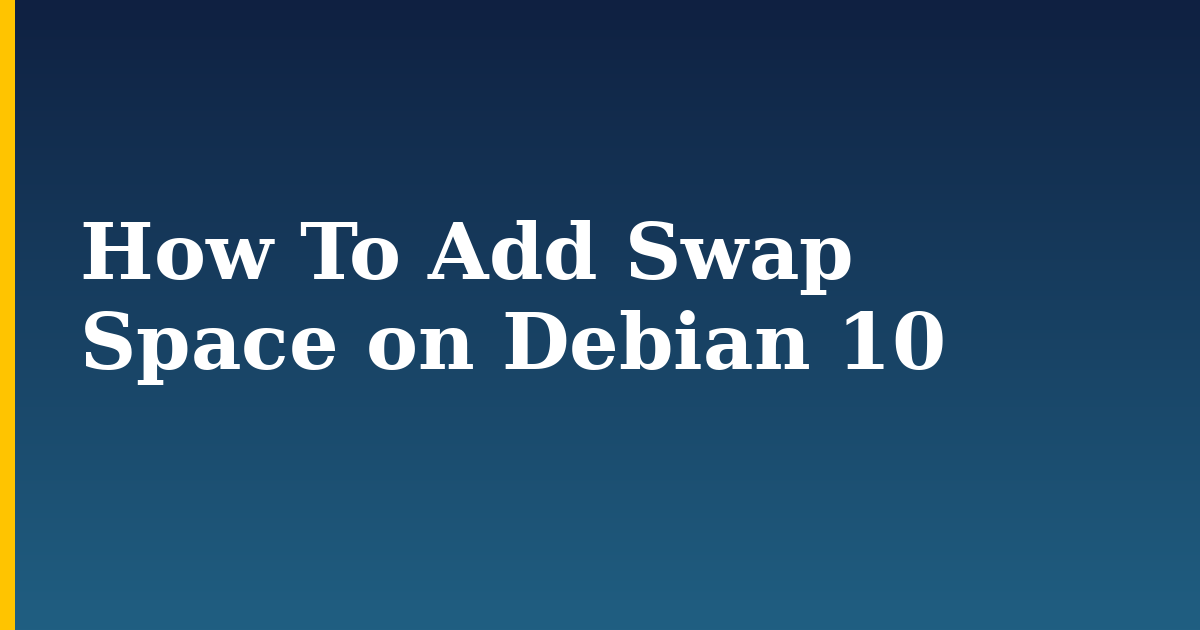 How To Add Swap Space on Debian 10 — step-by-step Linux tutorial on Progressive Robot