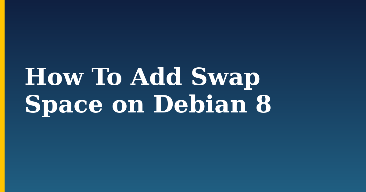 How To Add Swap Space on Debian 8 — step-by-step Linux tutorial on Progressive Robot