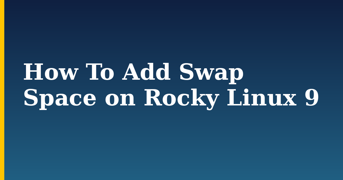 How To Add Swap Space on Rocky Linux 9