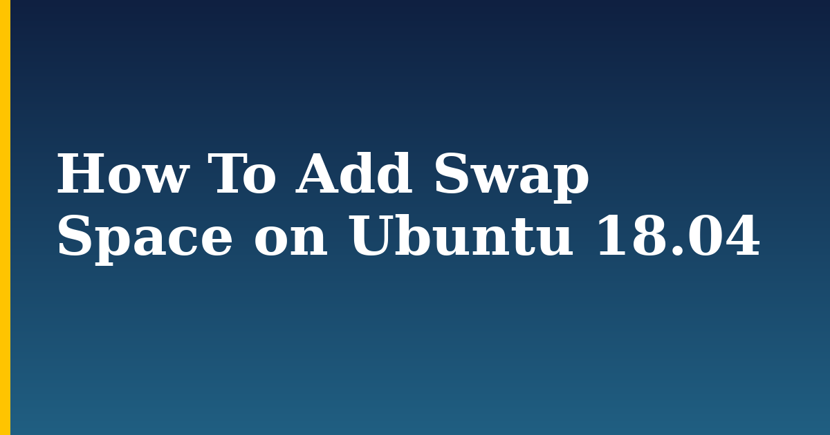 How To Add Swap Space on Ubuntu 18.04 — step-by-step Linux tutorial on Progressive Robot