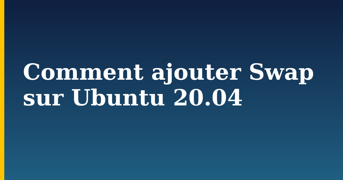 Comment ajouter Swap sur Ubuntu 20.04
