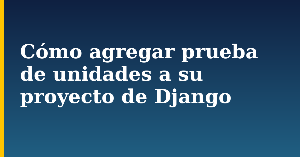 Cómo agregar prueba de unidades a su proyecto de Django — step-by-step Python tutorial on Progressive Robot