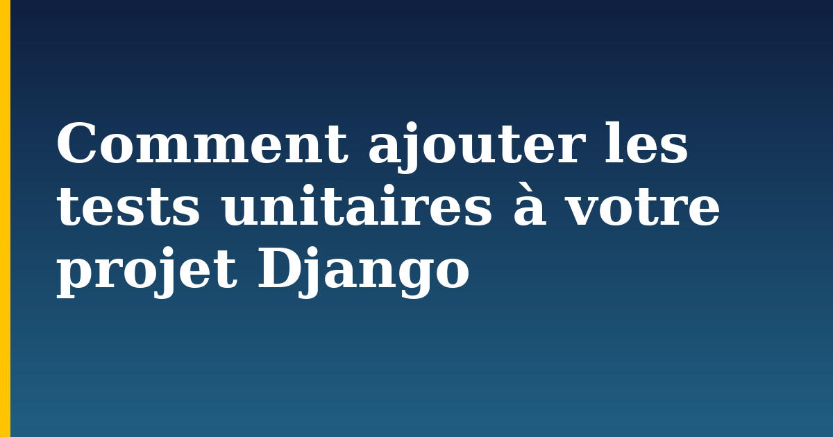 Comment ajouter les tests unitaires à votre projet Django — step-by-step Python tutorial on Progressive Robot