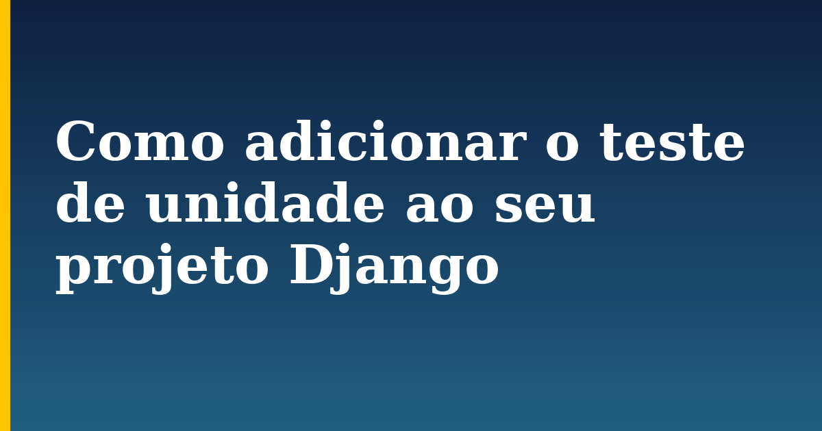 Como adicionar o teste de unidade ao seu projeto Django — step-by-step Python tutorial on Progressive Robot