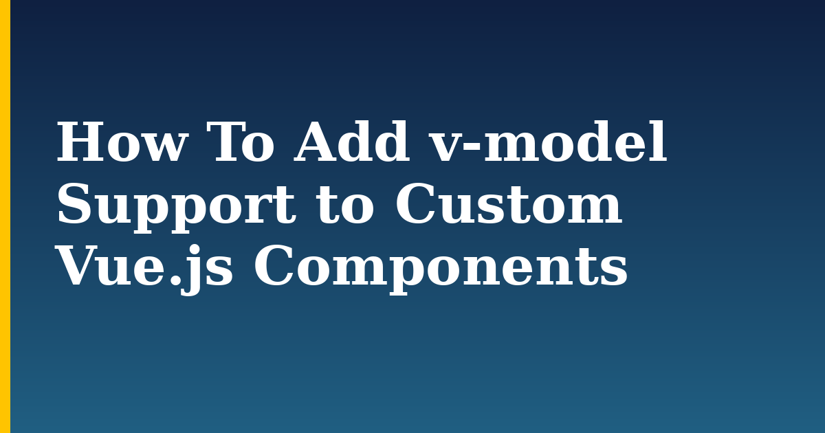 How To Add v-model Support to Custom Vue.js Components
