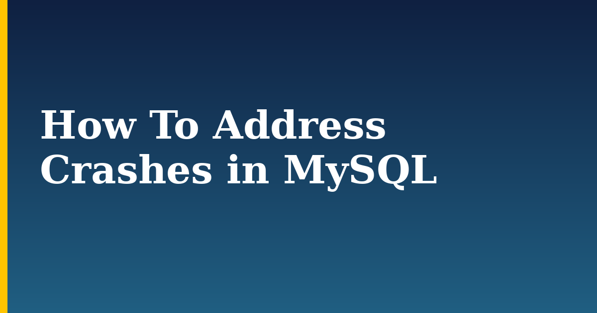 How To Address Crashes in MySQL — step-by-step Linux tutorial on Progressive Robot