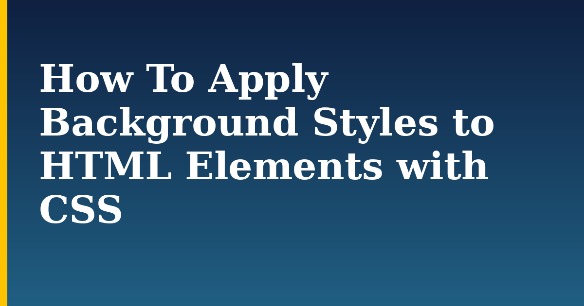 How To Apply Background Styles to HTML Elements with CSS — step-by-step DevOps tutorial on Progressive Robot